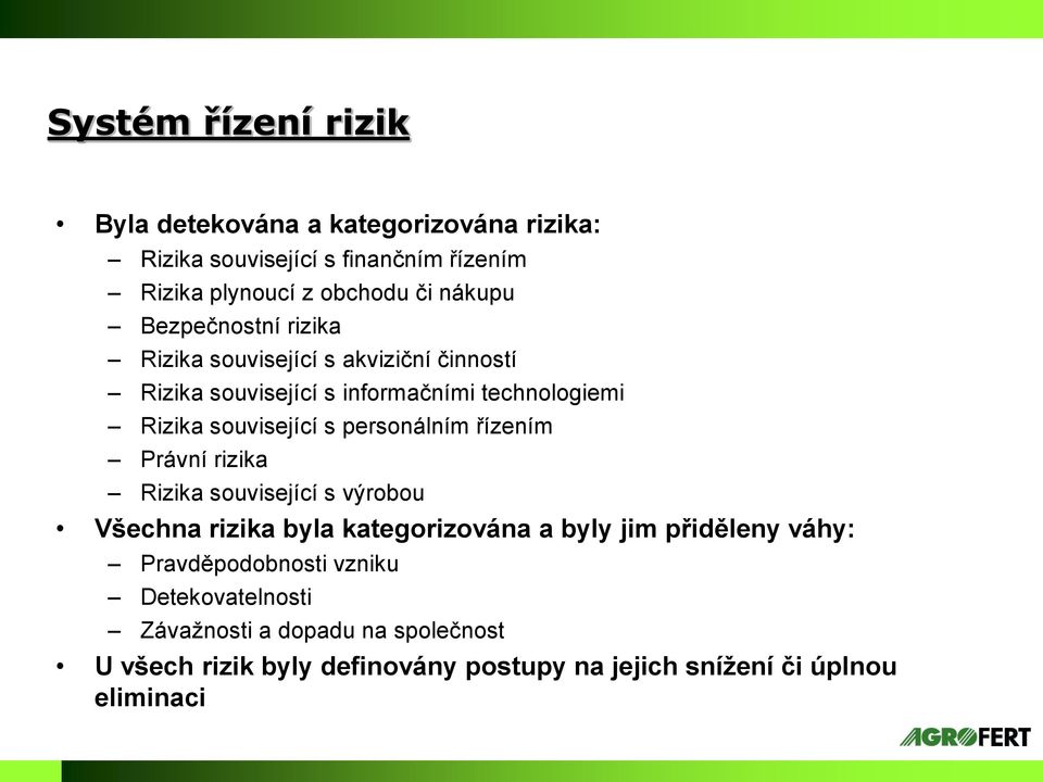 s personálním řízením Právní rizika Rizika související s výrobou Všechna rizika byla kategorizována a byly jim přiděleny váhy: