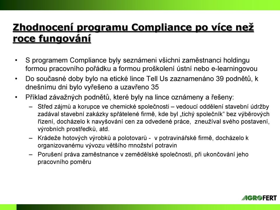 ve chemické společnosti vedoucí oddělení stavební údržby zadával stavební zakázky spřátelené firmě, kde byl tichý společník bez výběrových řízení, docházelo k navyšování cen za odvedené práce,