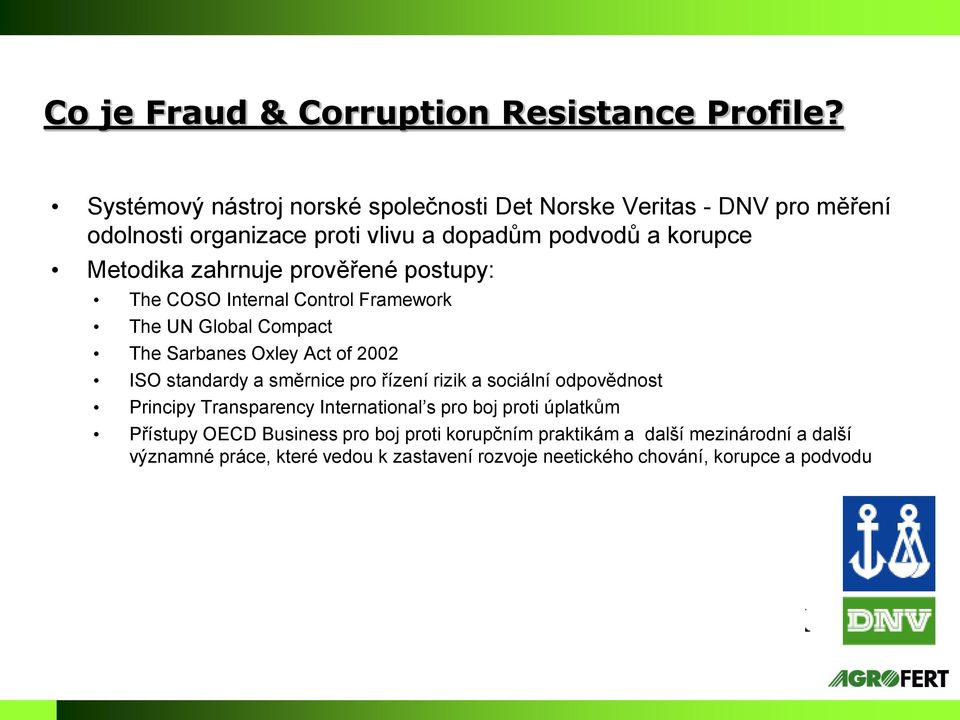 zahrnuje prověřené postupy: The COSO Internal Control Framework The UN Global Compact The Sarbanes Oxley Act of 2002 ISO standardy a směrnice pro