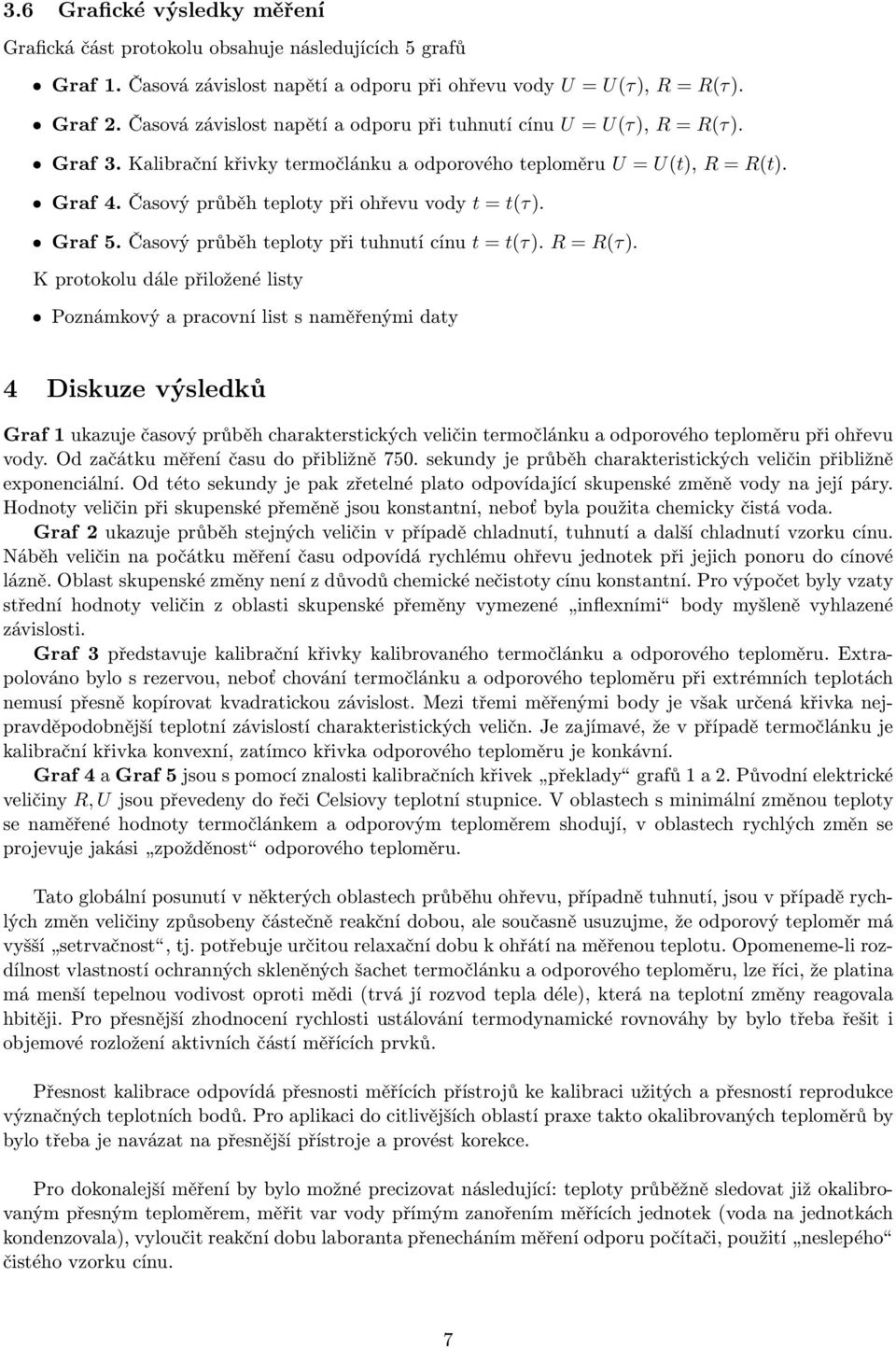 Časový průběh teploty při ohřevu vody t = t(τ). ˆ Graf 5. Časový průběh teploty při tuhnutí cínu t = t(τ). R = R(τ).