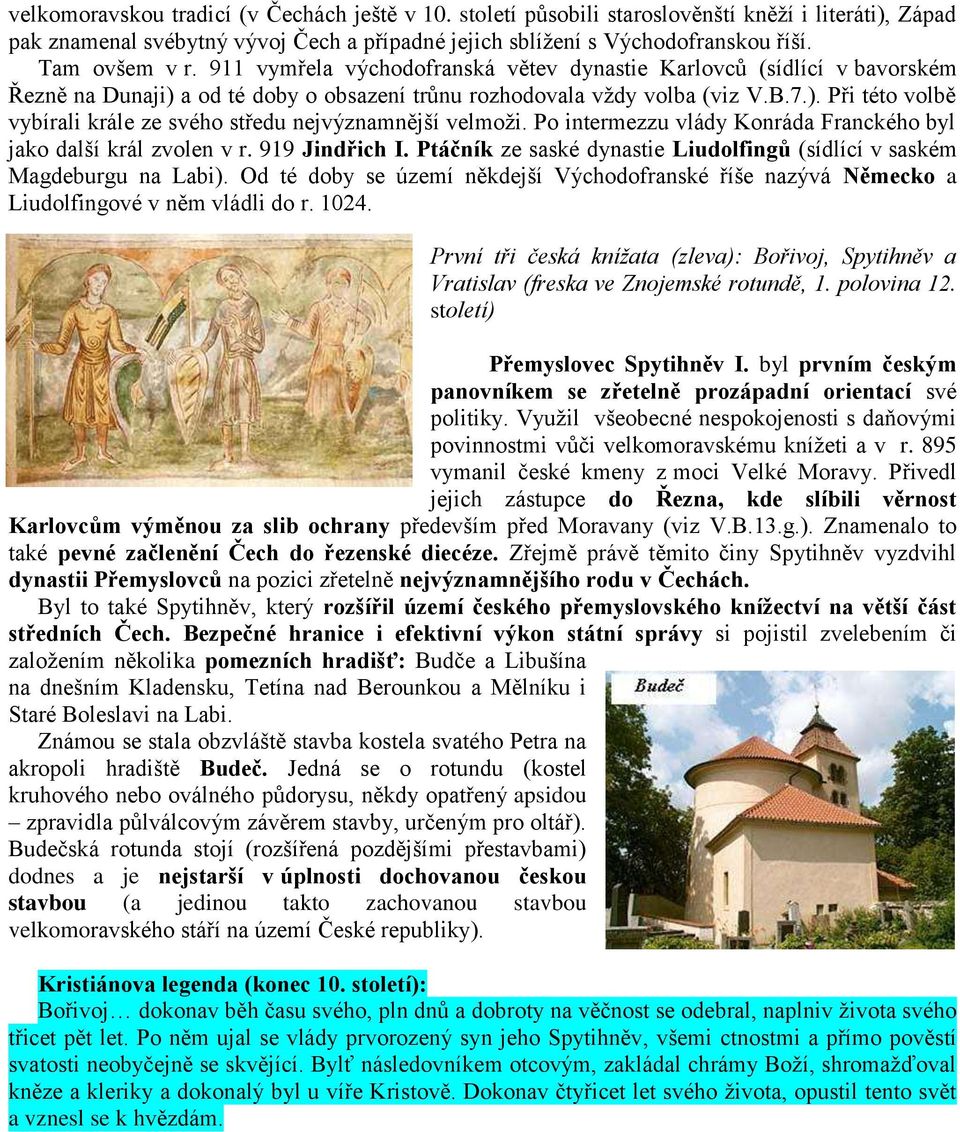 Po intermezzu vlády Konráda Franckého byl jako další král zvolen v r. 919 Jindřich I. Ptáčník ze saské dynastie Liudolfingů (sídlící v saském Magdeburgu na Labi).