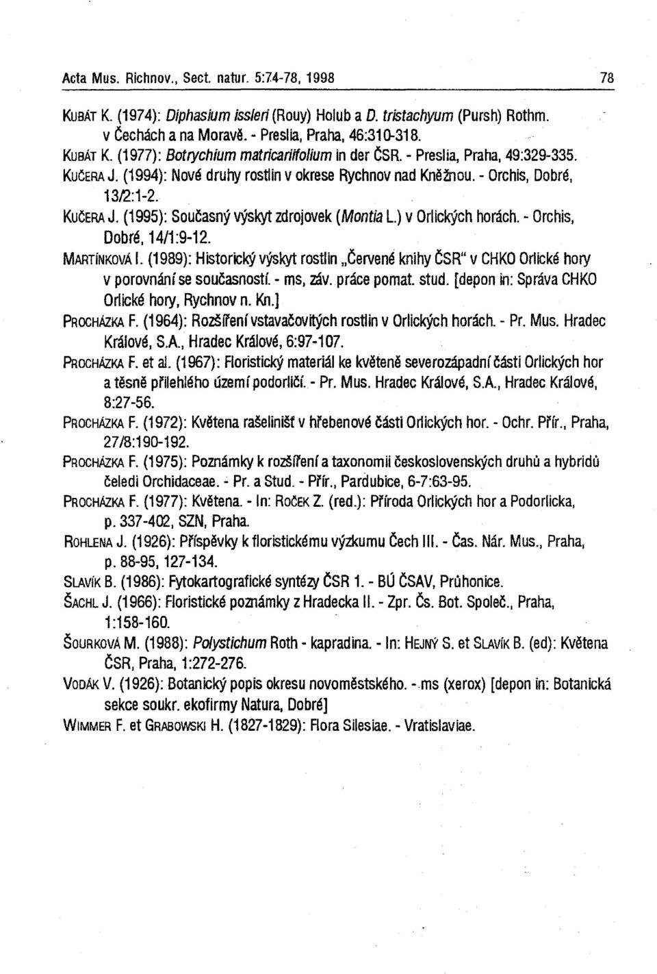 .. Orchis, Dobré. 14/1:9 12. MARTíNKOvA I. (1989): Historický výskyt rostlin "Červené knihy ČSR" v CHKO Orlické hory v porovnání se současností. - ms, zšvprace pomat.stud.