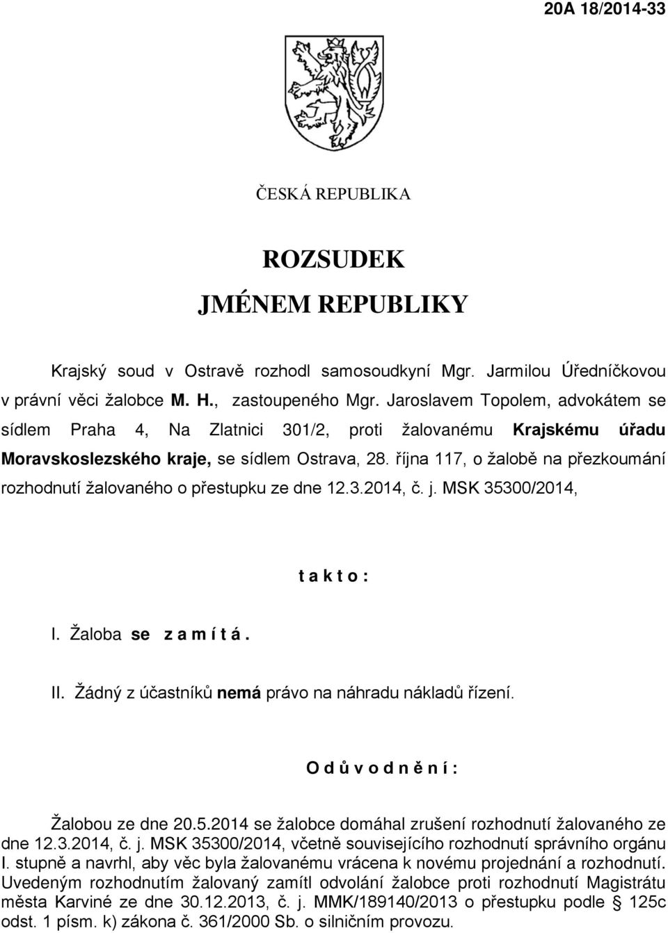 října 117, o žalobě na přezkoumání rozhodnutí žalovaného o přestupku ze dne 12.3.2014, č. j. MSK 35300/2014, t a k t o : I. Žaloba se z a m í t á. II.