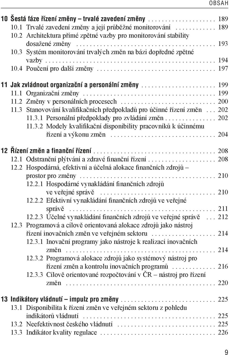 .................................. 197 11 Jak zvládnout organizační a personální změny...................... 199 11.1 Organizační změny....................................... 199 11.2 Změny v personálních procesech.