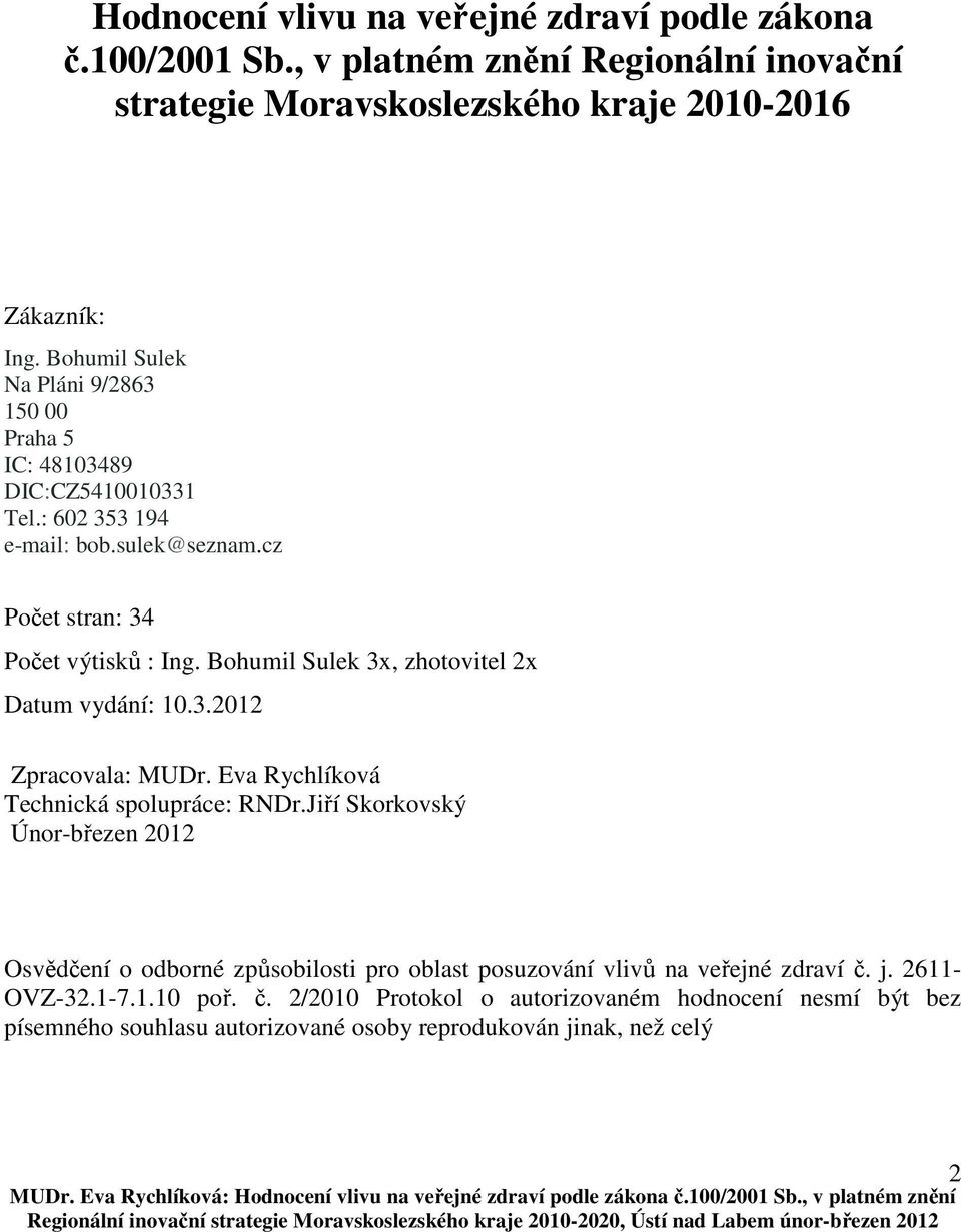 Bohumil Sulek 3x, zhotovitel 2x Datum vydání: 10.3.2012 Zpracovala: MUDr. Eva Rychlíková Technická spolupráce: RNDr.