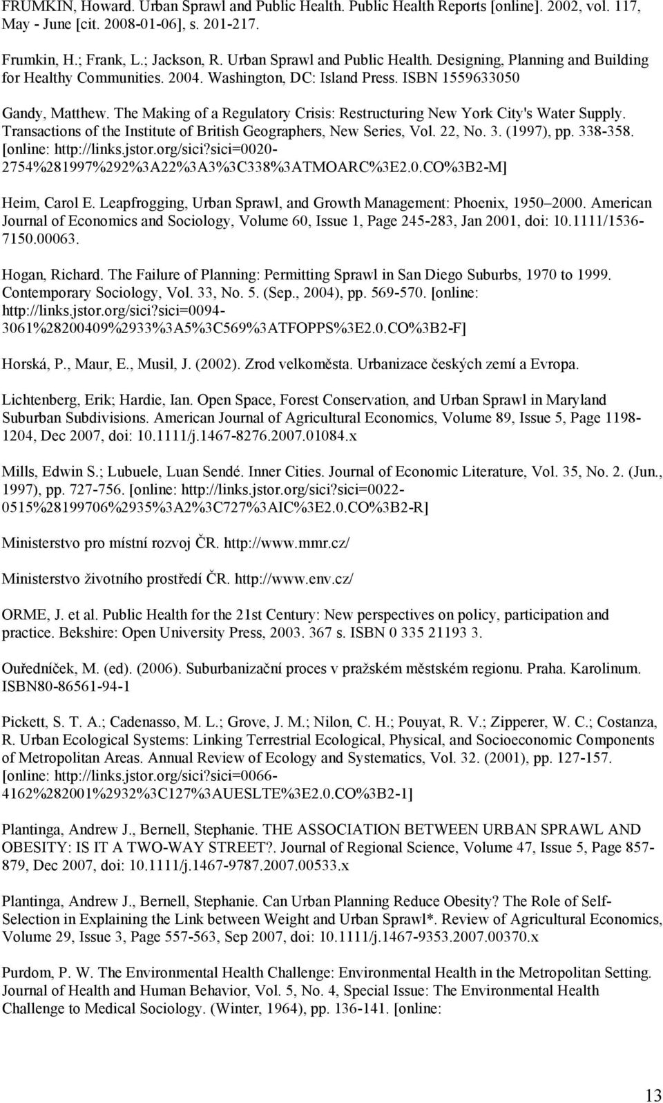 The Making of a Regulatory Crisis: Restructuring New York City's Water Supply. Transactions of the Institute of British Geographers, New Series, Vol. 22, No. 3. (1997), pp. 338-358.