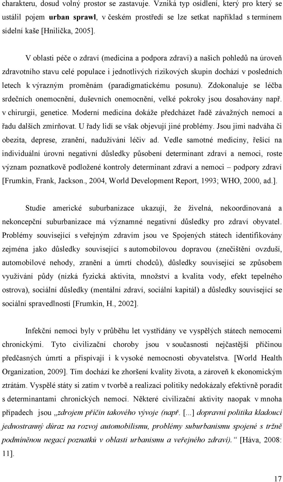 (paradigmatickému posunu). Zdokonaluje se léčba srdečních onemocnění, duševních onemocnění, velké pokroky jsou dosahovány např. v chirurgii, genetice.