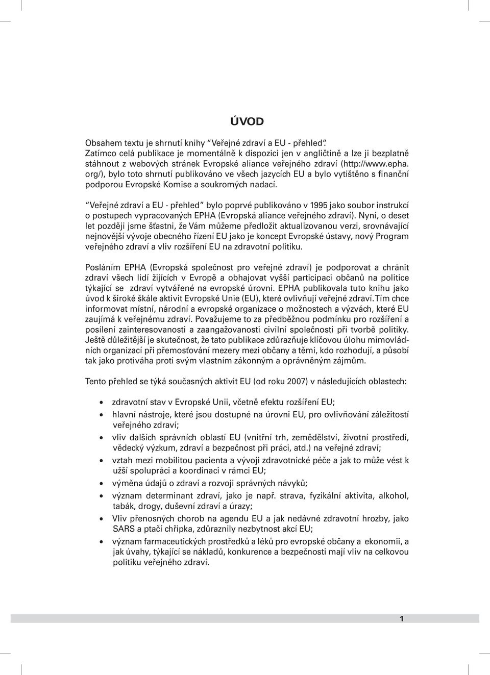 org/), bylo toto shrnutí publikováno ve všech jazycích EU a bylo vytištěno s finanční podporou Evropské Komise a soukromých nadací.