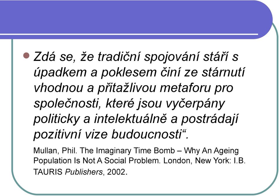 postrádají pozitivní vize budoucnosti. Mullan, Phil.