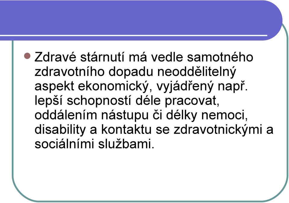 lepší schopností déle pracovat, oddálením nástupu či