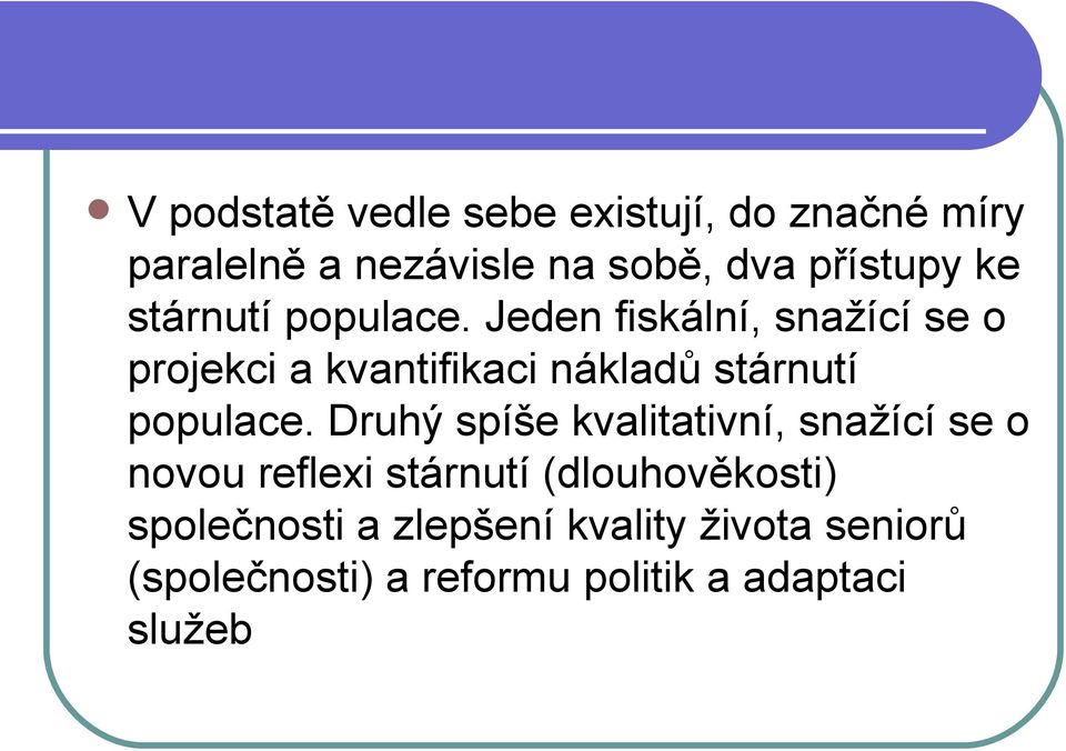 Jeden fiskální, snažící se o projekci a kvantifikaci nákladů stárnutí populace.