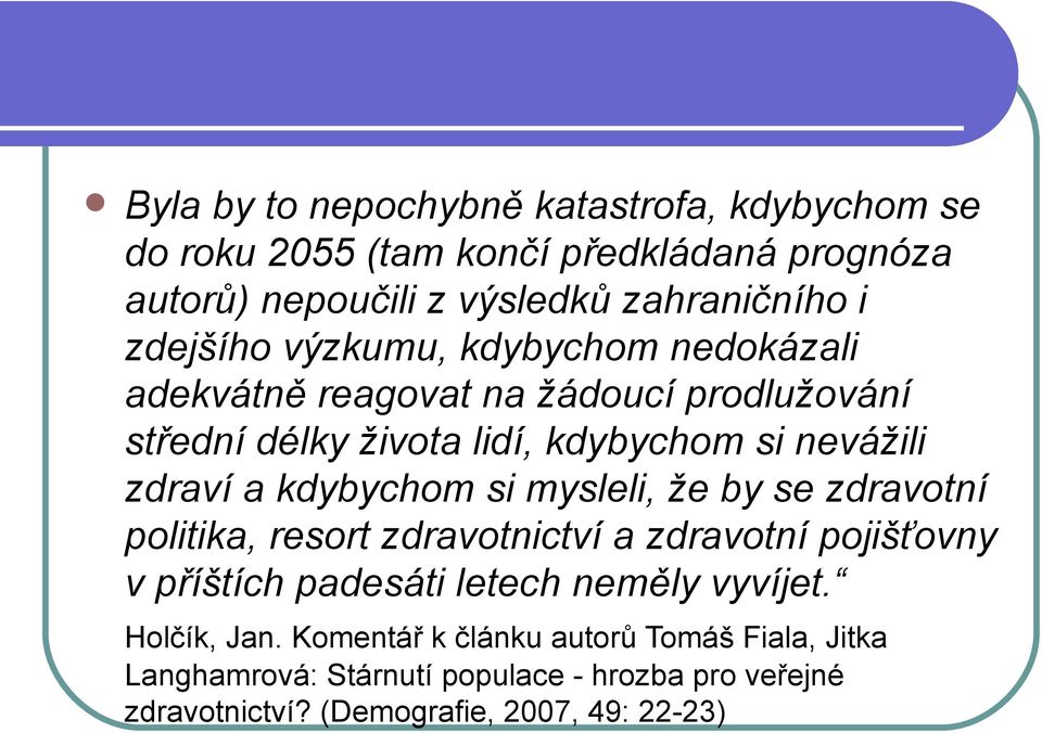 kdybychom si mysleli, že by se zdravotní politika, resort zdravotnictví a zdravotní pojišťovny v příštích padesáti letech neměly vyvíjet.