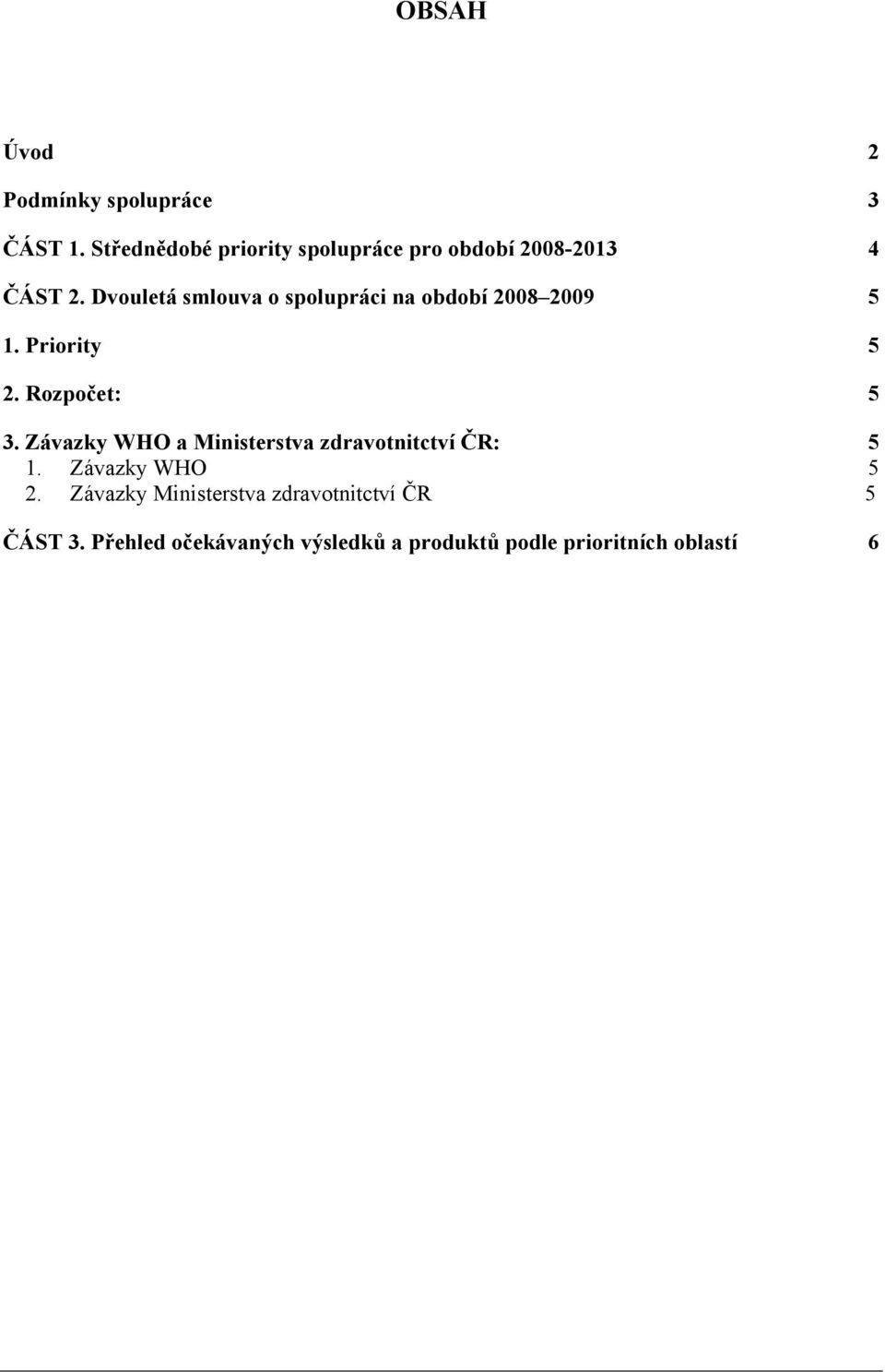 Dvouletá smlouva o spolupráci na období 2008 2009 5 1. Priority 5 2. Rozpočet: 5 3.