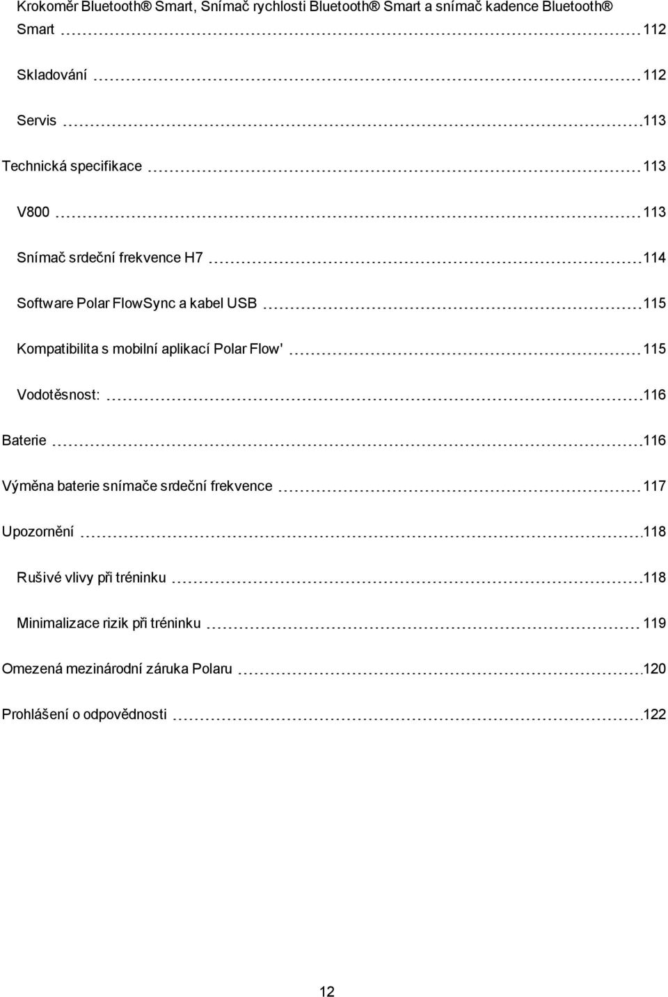 mobilní aplikací Polar Flow' 115 Vodotěsnost: 116 Baterie 116 Výměna baterie snímače srdeční frekvence 117 Upozornění 118