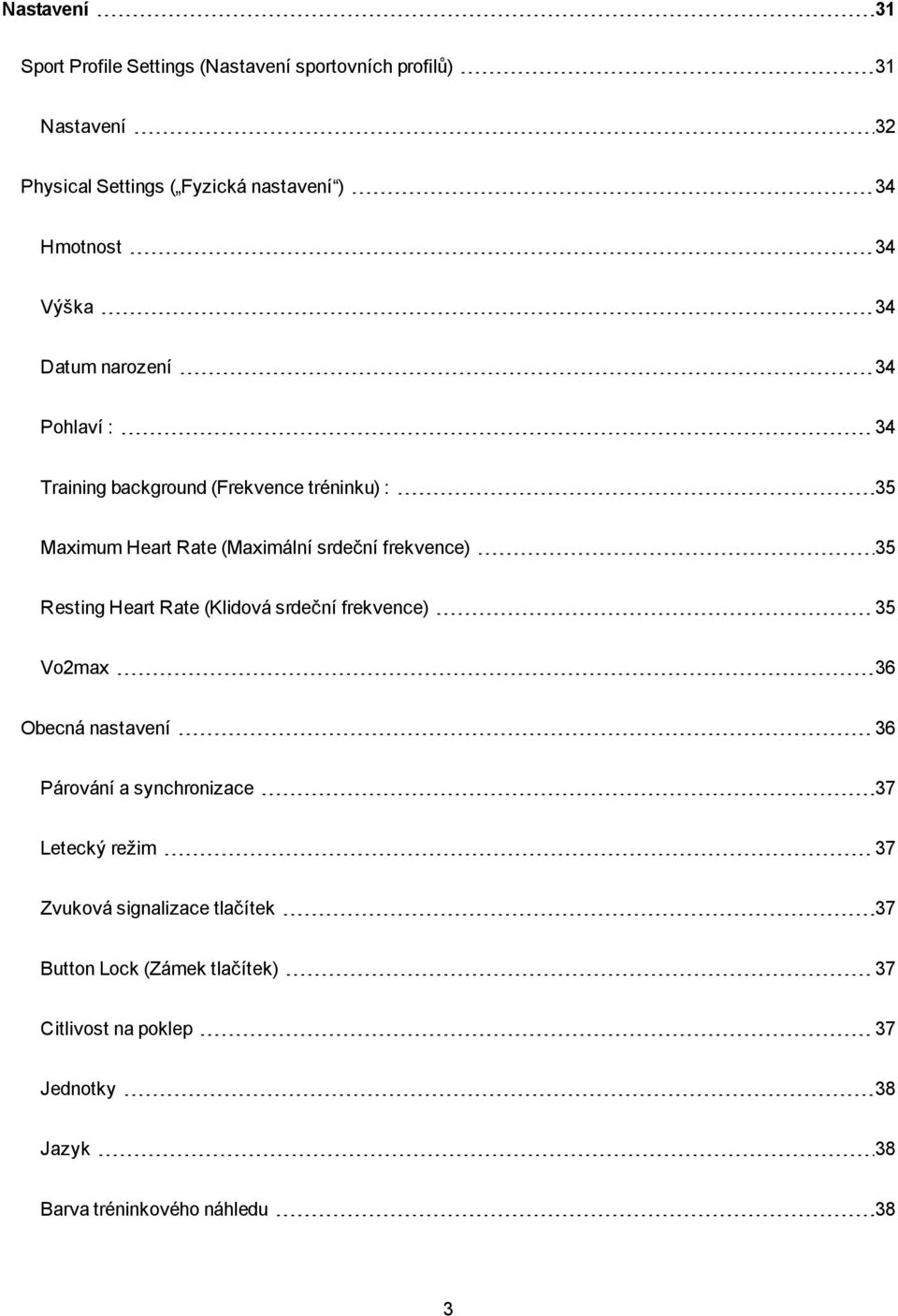 frekvence) 35 Resting Heart Rate (Klidová srdeční frekvence) 35 Vo2max 36 Obecná nastavení 36 Párování a synchronizace 37 Letecký režim