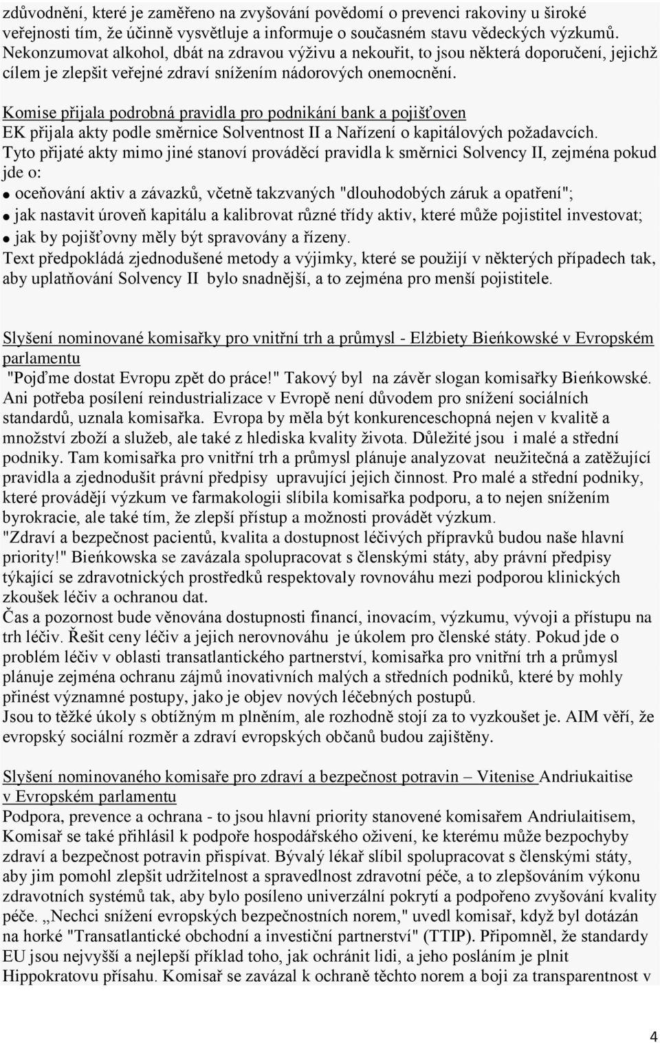 Komise přijala podrobná pravidla pro podnikání bank a pojišťoven EK přijala akty podle směrnice Solventnost II a Nařízení o kapitálových požadavcích.