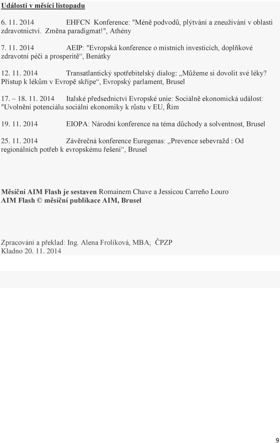 2014 Italské předsednictví Evropské unie: Sociálně ekonomická událost: "Uvolnění potenciálu sociální ekonomiky k růstu v EU, Řím 19. 11.