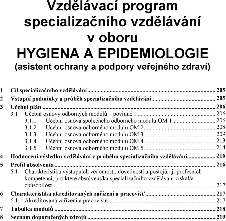 .. 206 3 3.1.2 U ební osnova odborného modulu OM 2... 208 5 3.1.3 U ební osnova odborného modulu OM 3... 209 6 3.1.4 U ební osnova odborného modulu OM 4... 213 10 3.1.5 U ební osnova odborného modulu OM 5.