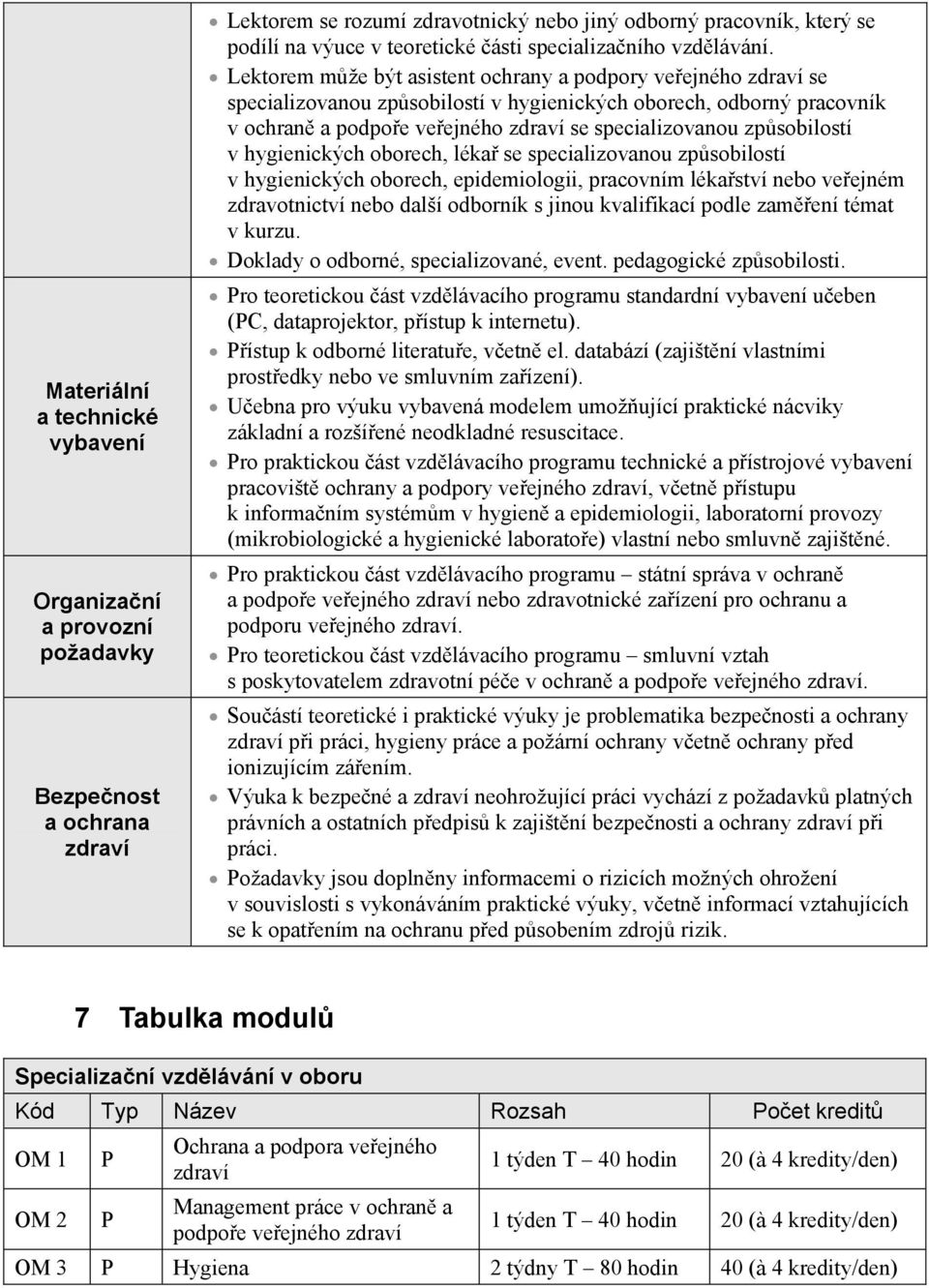 Lektorem m že být asistent ochrany a podpory ve ejného zdraví se specializovanou zp sobilostí v hygienických oborech, odborný pracovník v ochran a podpo e ve ejného zdraví se specializovanou zp