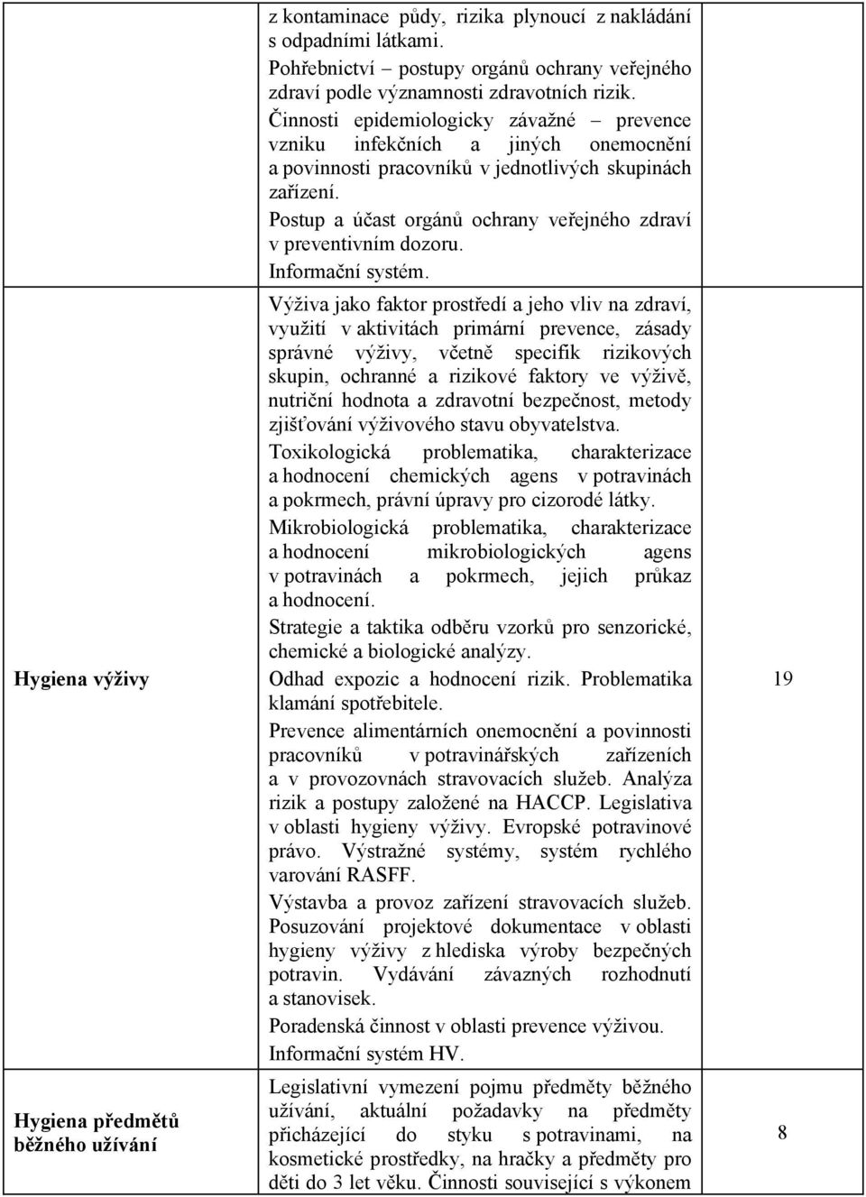 innosti epidemiologicky závažné prevence vzniku infek ních a jiných onemocn ní a povinnosti pracovník v jednotlivých skupinách za ízení.