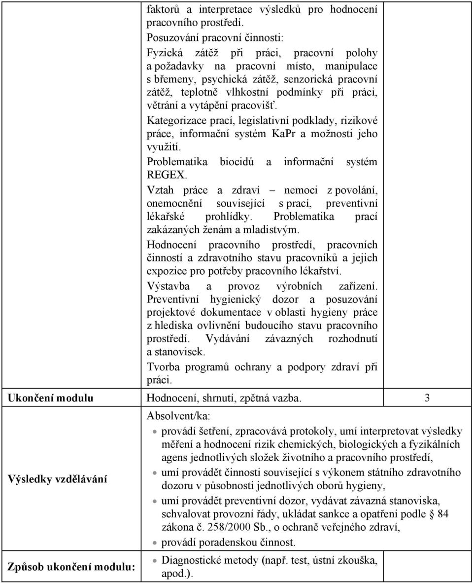 práci, v trání a vytáp ní pracoviš. Kategorizace prací, legislativní podklady, rizikové práce, informa ní systém KaPr a možnosti jeho využití. Problematika biocid a informa ní systém REGEX.