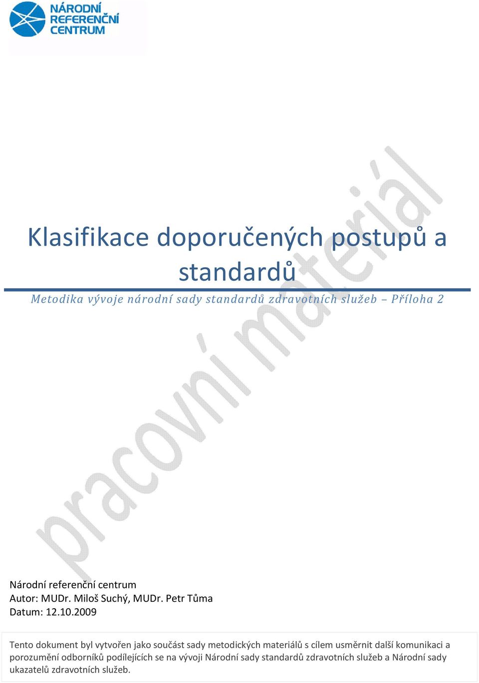 2009 Tento dokument byl vytvořen jako součást sady metodických materiálů s cílem usměrnit