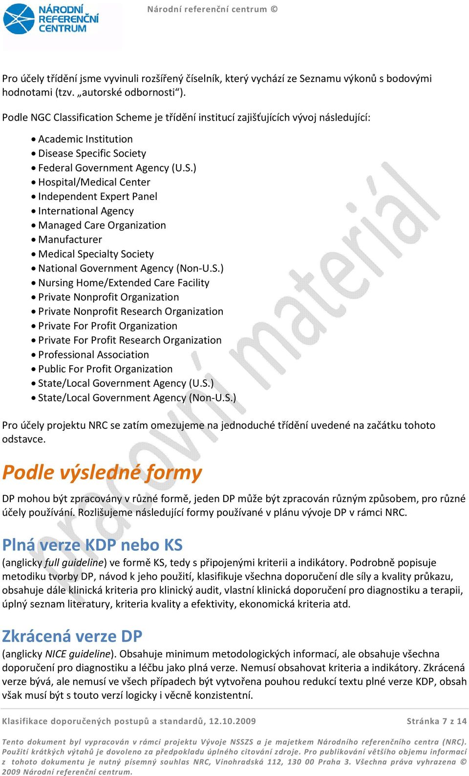 S.) Nursing Home/Extended Care Facility Private Nonprofit Organization Private Nonprofit Research Organization Private For Profit Organization Private For Profit Research Organization Professional