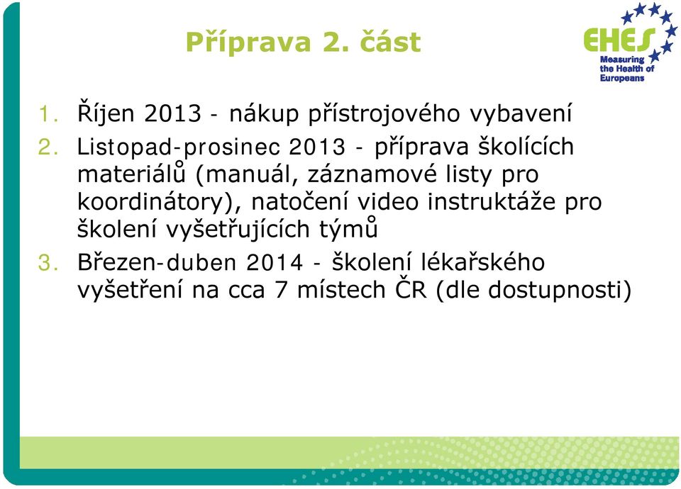 listy pro koordinátory), natočení video instruktáže pro školení vyšetřujících