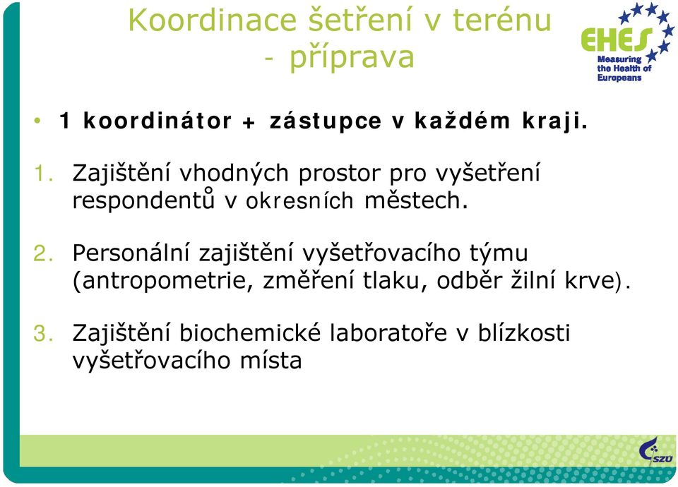 Personální zajištění vyšetřovacího týmu (antropometrie, změření tlaku, odběr