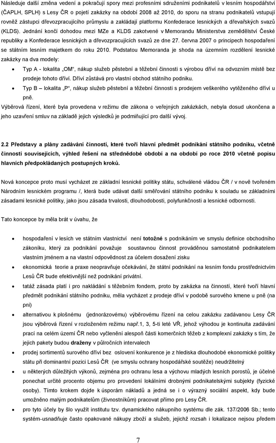 Jednání končí dohodou mezi MZe a KLDS zakotvené v Memorandu Ministerstva zemědělství České republiky a Konfederace lesnických a dřevozpracujících svazů ze dne 27.