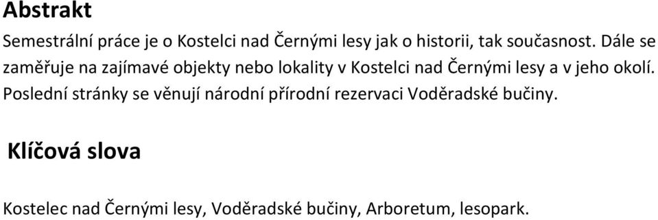 Dále se zaměřuje na zajímavé objekty nebo lokality v Kostelci nad Černými lesy a v