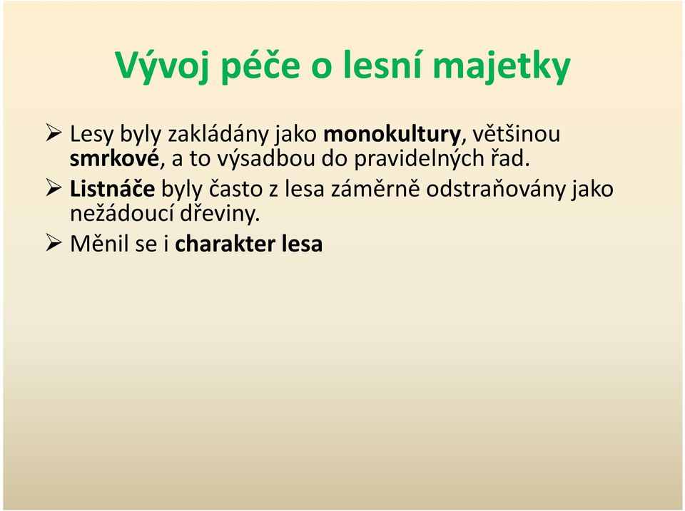 Měnil se i charakter lesa podstatně se snížila výměra výmladkového a sdruženého lesa ve prospěch lesa vysokokmenného.