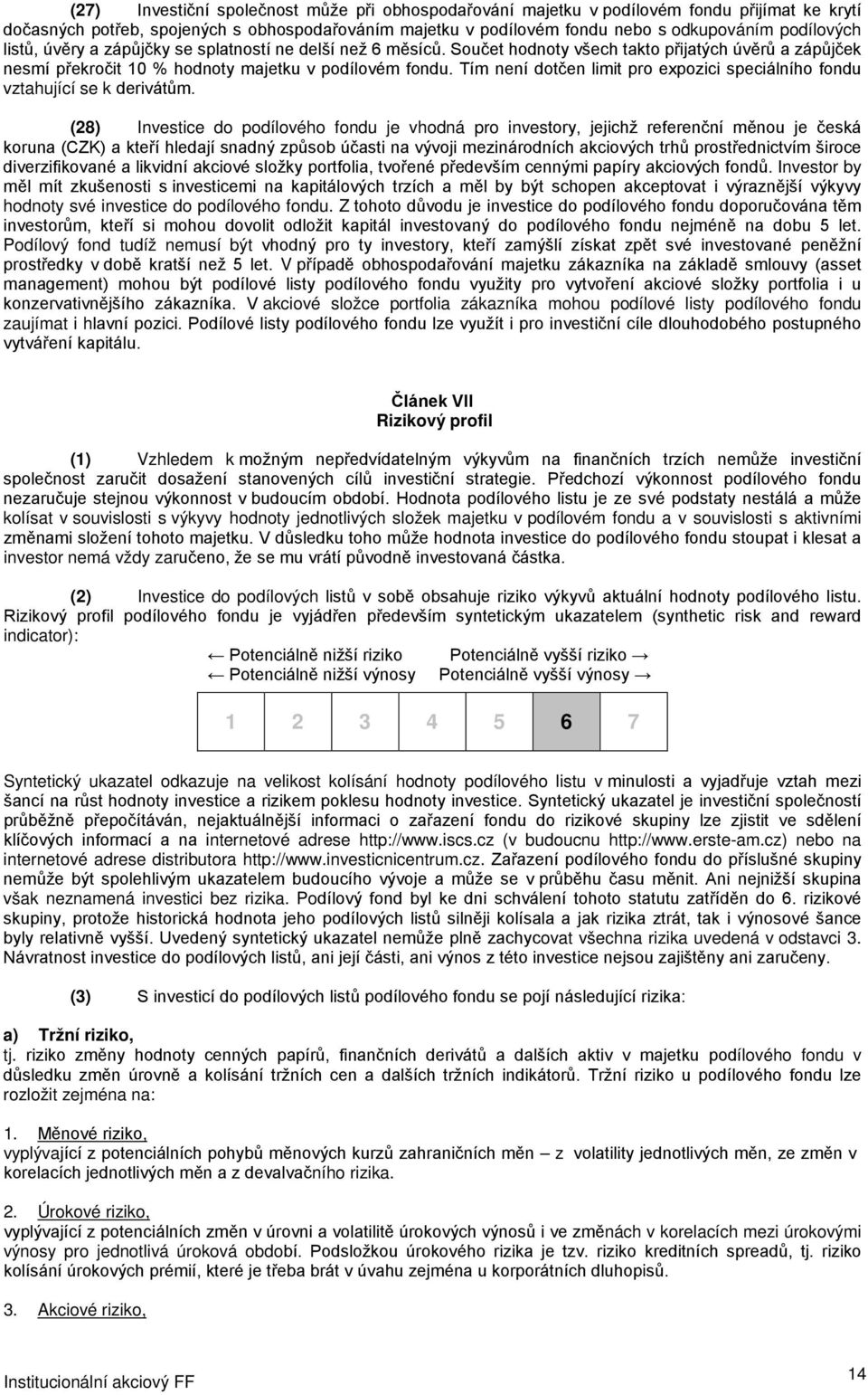 Tím není dotčen limit pro expozici speciálního fondu vztahující se k derivátům.