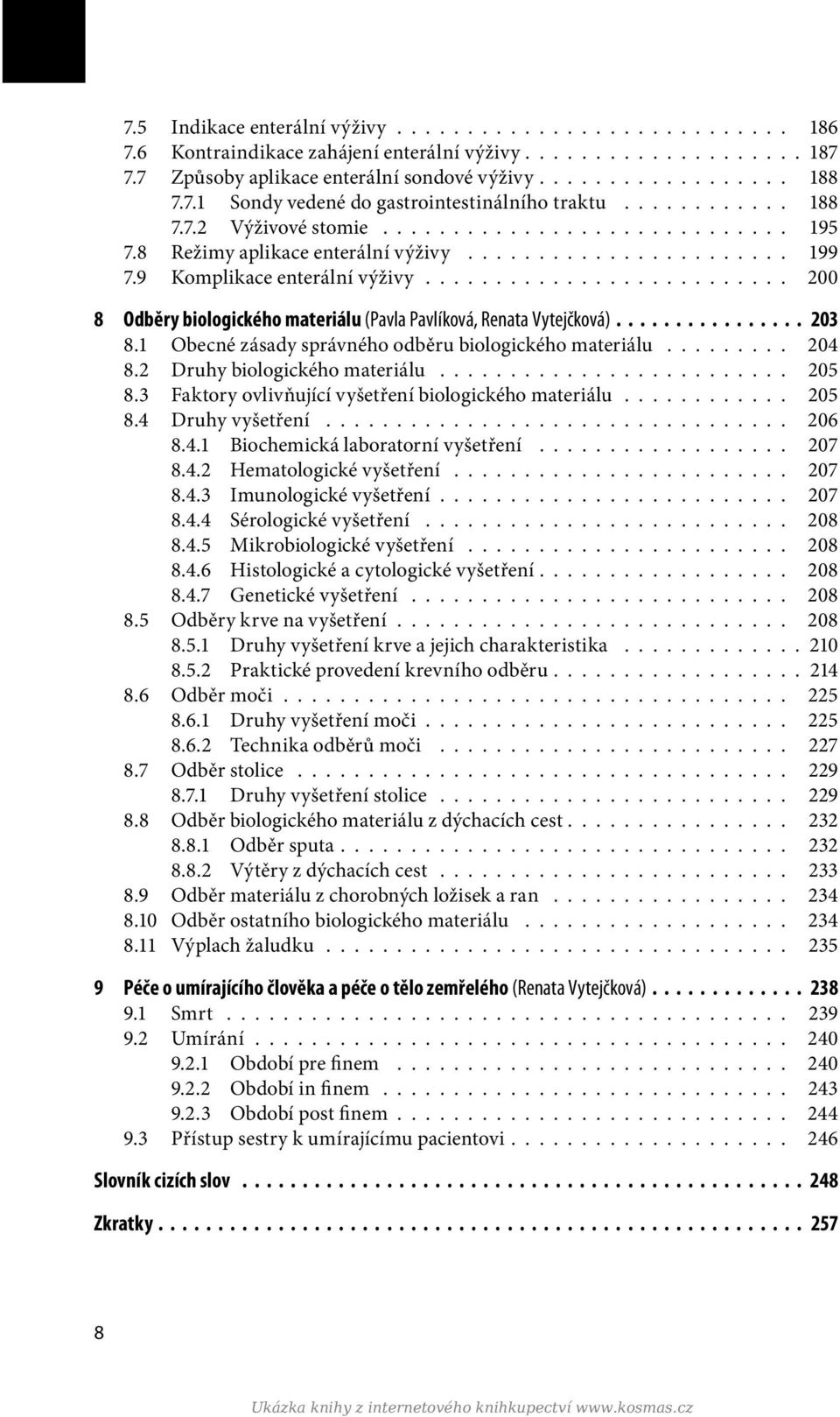 9 Komplikace enterální výživy.......................... 200 8 Odběry biologického materiálu (Pavla Pavlíková, Renata Vytejčková)............... 203 8.