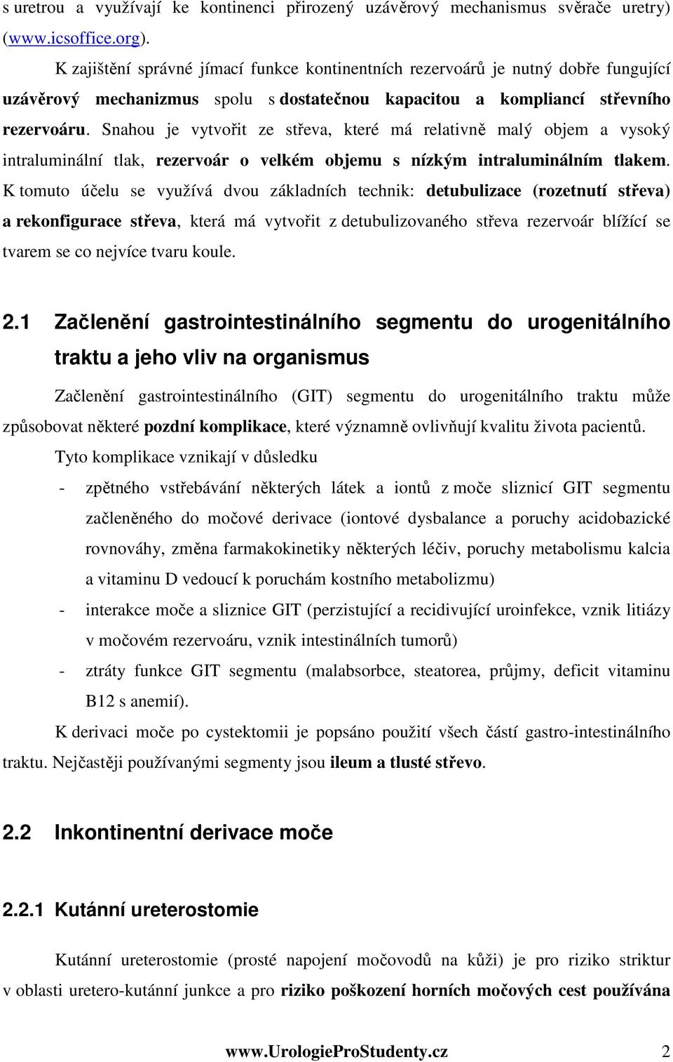 Snahou je vytvořit ze střeva, které má relativně malý objem a vysoký intraluminální tlak, rezervoár o velkém objemu s nízkým intraluminálním tlakem.