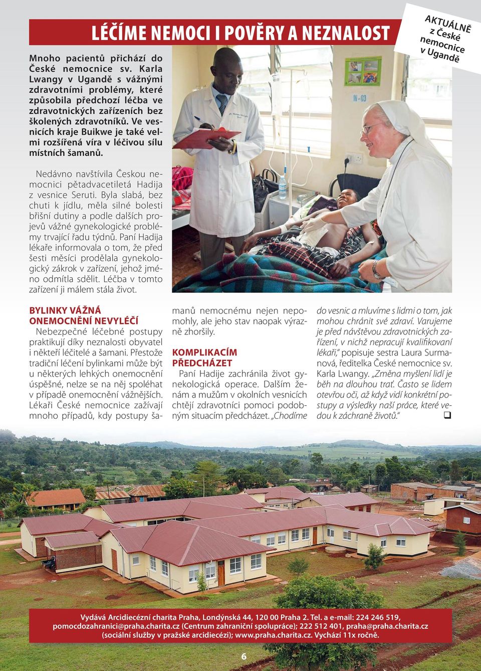 Ve vesnicích kraje Buikwe je také velmi rozšířená víra v léčivou sílu místních šamanů. AKTUÁLNĚ z České nemocnice v Ugandě Nedávno navštívila Českou nemocnici pětadvacetiletá Hadija z vesnice Seruti.