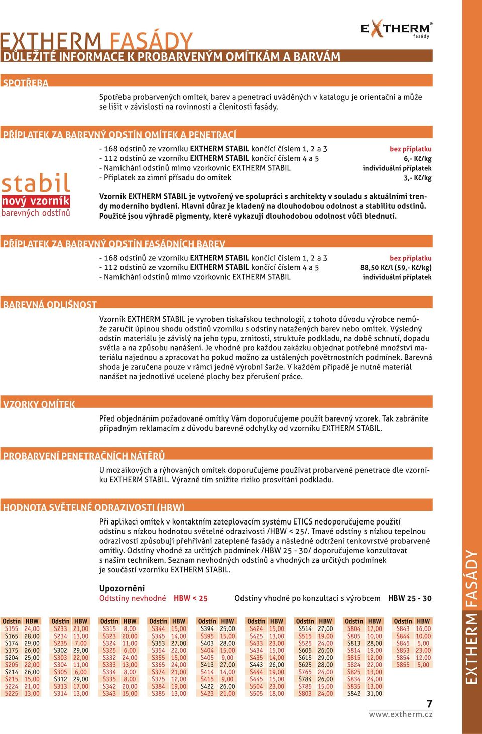PŘÍPLATEK ZA BAREVNÝ ODSTÍN OMÍTEK A PENETRACÍ stabil nový vzorník barevných odstínů - 168 odstínů ze vzorníku EXTHERM STABIL končící číslem 1, 2 a 3 bez příplatku - 112 odstínů ze vzorníku EXTHERM