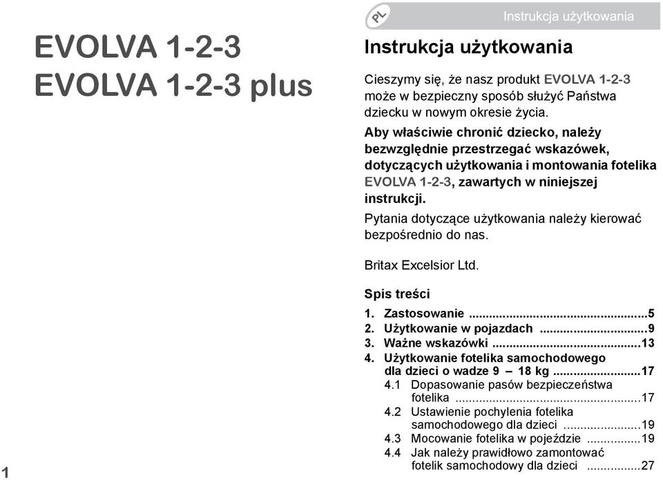 Pytania dotyczące użytkowania należy kierować bezpośrednio do nas. Britax Excelsior Ltd. 1 Spis treści 1. Zastosowanie...5 2. Użytkowanie w pojazdach...9 3. Ważne wskazówki...13 4.