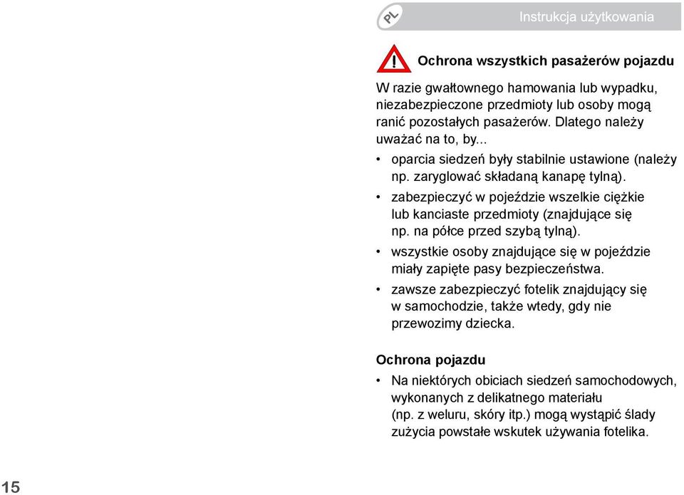 na półce przed szybą tylną). wszystkie osoby znajdujące się w pojeździe miały zapięte pasy bezpieczeństwa.