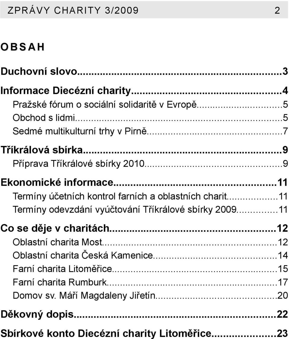 ..11 Termíny účetních kontrol farních a oblastních charit...11 Termíny odevzdání vyúčtování Tříkrálové sbírky 2009...11 Co se děje v charitách.