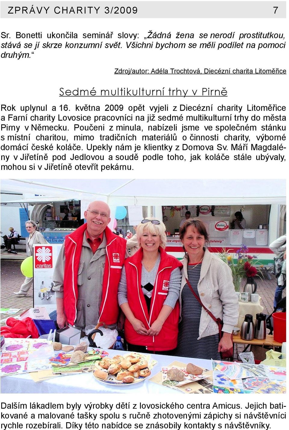 května 2009 opět vyjeli z Diecézní charity Litoměřice a Farní charity Lovosice pracovníci na již sedmé multikulturní trhy do města Pirny v Německu.