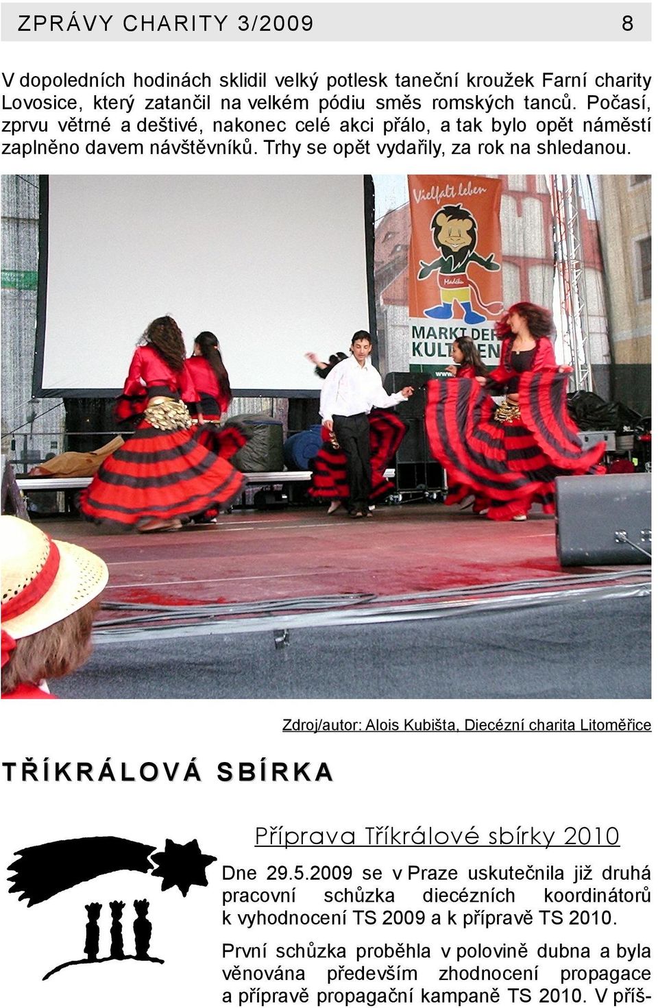 Zdroj/autor: Alois Kubišta, Diecézní charita Litoměřice TŘÍKRÁLOVÁ SBÍRKA Příprava Tříkrálové sbírky 2010 Dne 29.5.