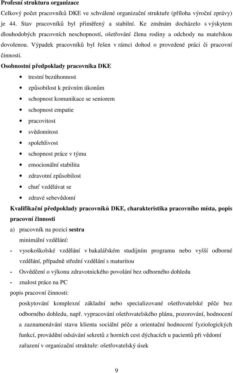 Výpadek pracovníků byl řešen v rámci dohod o provedené práci či pracovní činnosti.