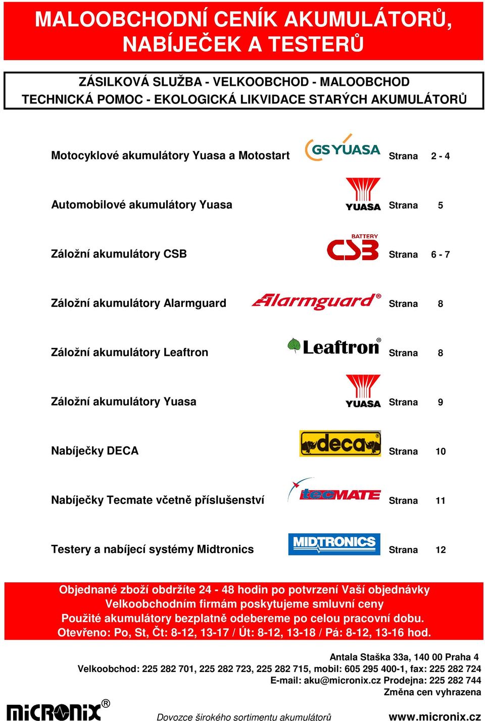 Nabíječky DECA Strana 10 Nabíječky Tecmate včetně příslušenství Strana 11 Testery a nabíjecí systémy Midtronics Strana 12 Objednané zboží obdržíte 24-48 hodin po potvrzení Vaší objednávky