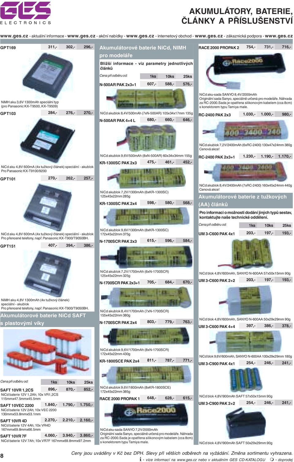 aku-sada SANYO 8,4V/2000mAh Originální sada Sanyo, speciálně určená pro modeláře. Náhrada za RC-2000.Sada je opatřena silikonovým kabelem (cca 8cm) s konektorem typu Tamiya male. RC-2400 PAK 2x3 1.