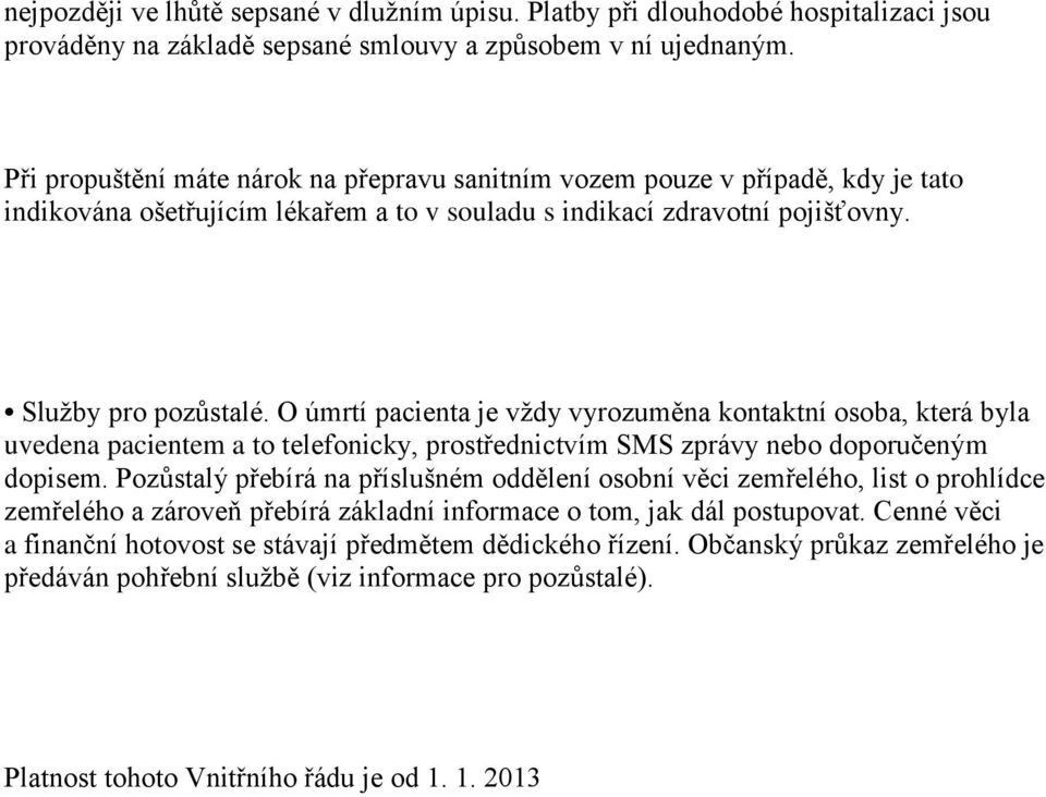 O úmrtí pacienta je vždy vyrozuměna kontaktní osoba, která byla uvedena pacientem a to telefonicky, prostřednictvím SMS zprávy nebo doporučeným dopisem.