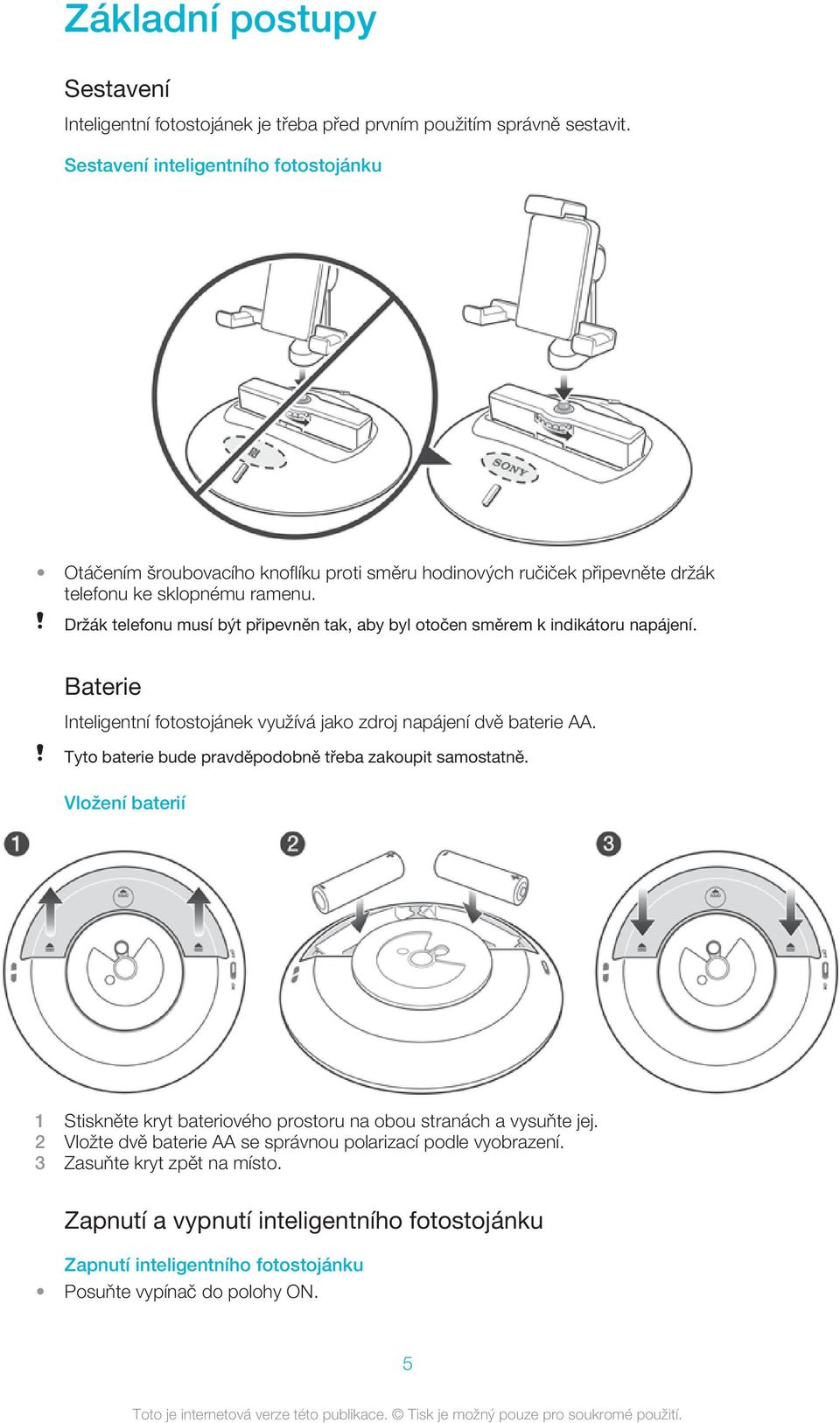 Držák telefonu musí být připevněn tak, aby byl otočen směrem k indikátoru napájení. Baterie Inteligentní fotostojánek využívá jako zdroj napájení dvě baterie AA.