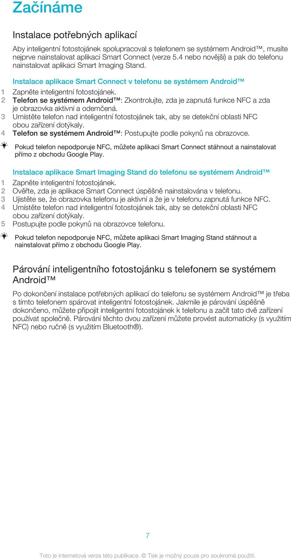 2 Telefon se systémem Android : Zkontrolujte, zda je zapnutá funkce NFC a zda je obrazovka aktivní a odemčená.