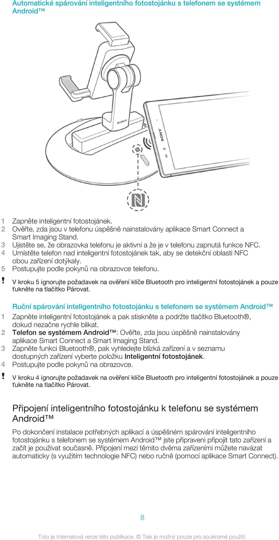 4 Umístěte telefon nad inteligentní fotostojánek tak, aby se detekční oblasti NFC obou zařízení dotýkaly. 5 Postupujte podle pokynů na obrazovce telefonu.