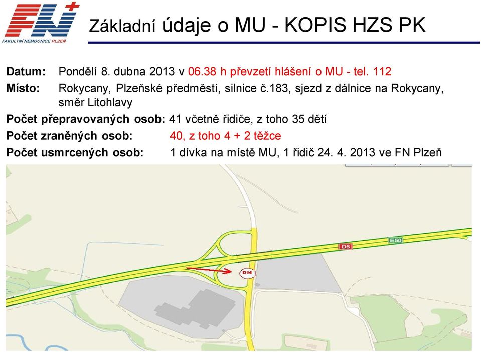 183, sjezd z dálnice na Rokycany, směr Litohlavy Počet přepravovaných osob: 41 včetně řidiče, z